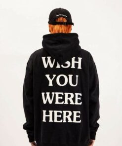you wish you were here hoodie