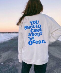 you should care about the ocean sweatshirt