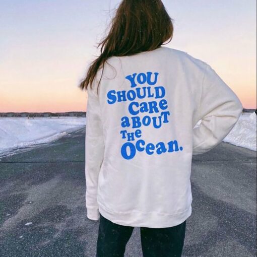 you should care about the ocean sweatshirt