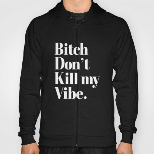 don't kill my vibe hoodie