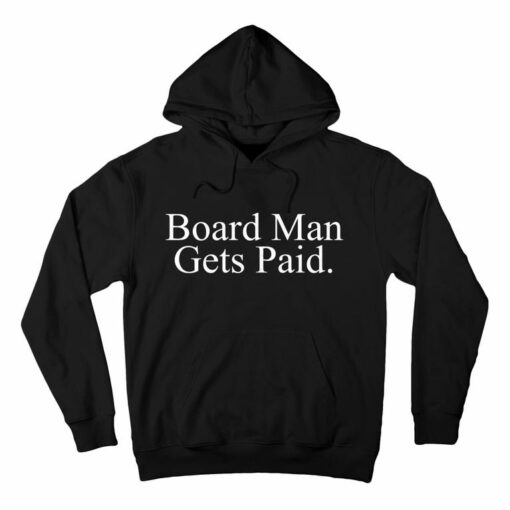 board man gets paid hoodie