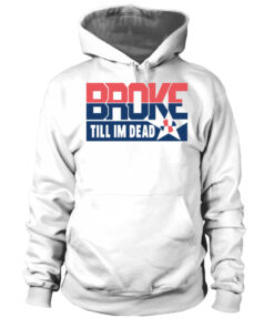 broke till im dead hoodie