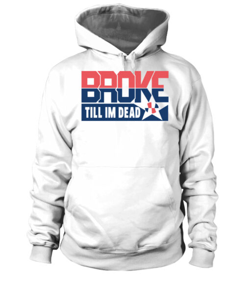 broke till im dead hoodie