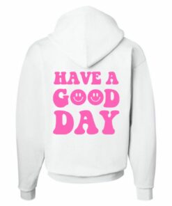 have a good day white hoodie