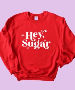 hey sugar sweatshirt