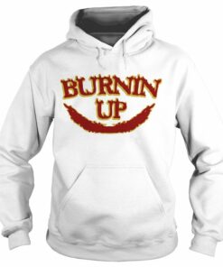 burnin up hoodie