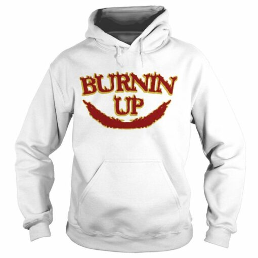 burnin up hoodie