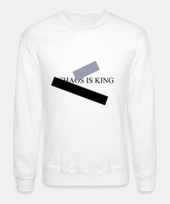 chaos is king sweatshirt