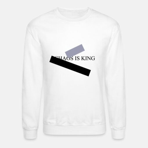 chaos is king sweatshirt