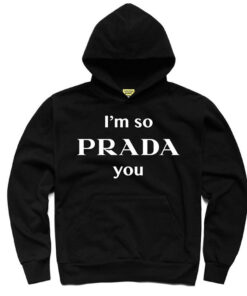 i'm prada you hoodie