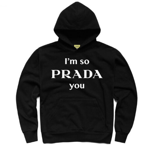 i'm prada you hoodie