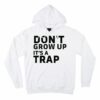 don't grow up hoodie