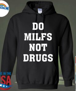 do milfs not drugs hoodie