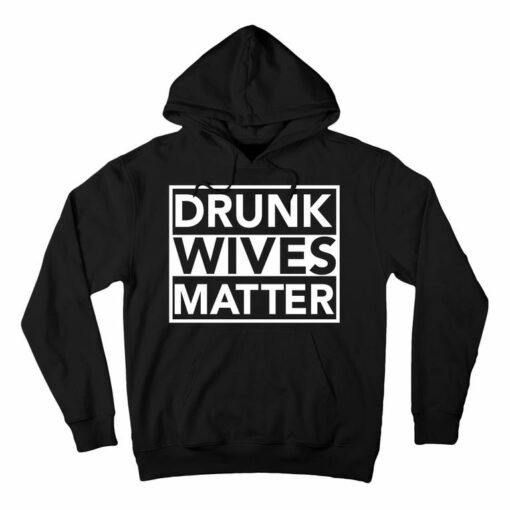 drunk wives matter hoodie