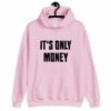 it's only money hoodie