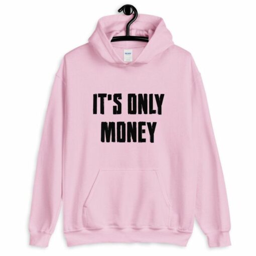 it's only money hoodie