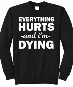 everything hurts sweatshirt