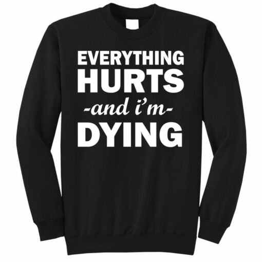 everything hurts sweatshirt