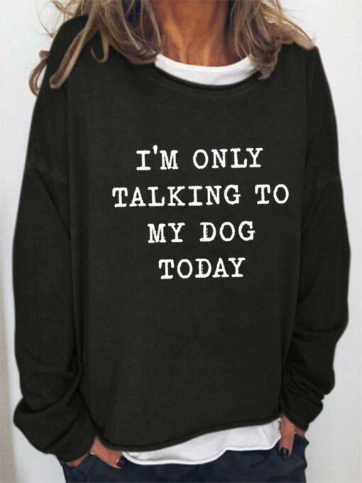 i only talk to my dog sweatshirt