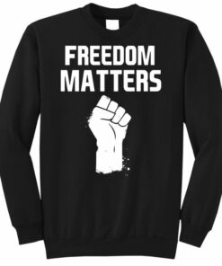 freedom matters sweatshirt