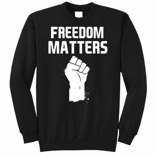 freedom matters sweatshirt