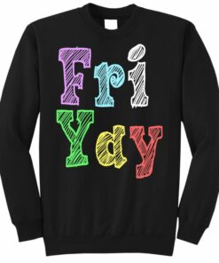 friyay sweatshirt