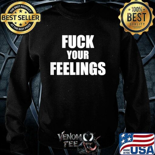 fuck your feelings sweatshirt