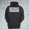 detroit hustles harder hoodie