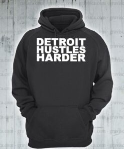 detroit hustles harder hoodie