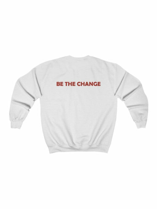 be the change sweatshirt