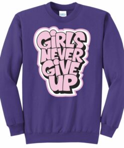 never give up sweatshirt