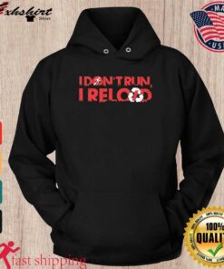 i don't run i reload hoodie