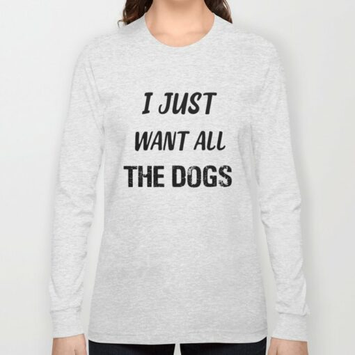 i just want all the dogs sweatshirt