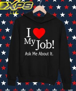 i love my job hoodie