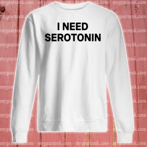 i need serotonin sweatshirt