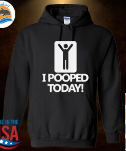 i pooped today hoodie