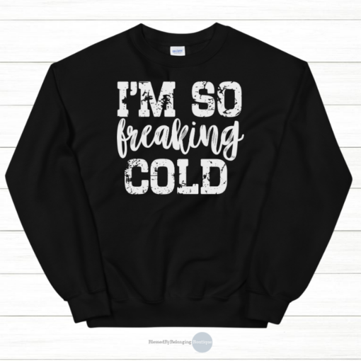 i'm so cold sweatshirt