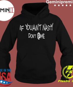 if you aint nasty dont at me hoodie