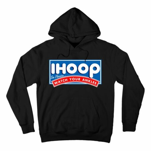 i hoop watch your ankles hoodie