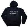 be a nice human hoodie