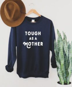 tough as a mother sweatshirt