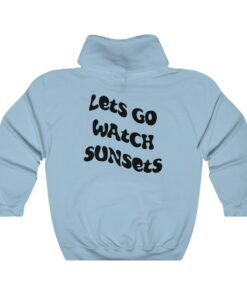 let's go watch the sunset hoodie