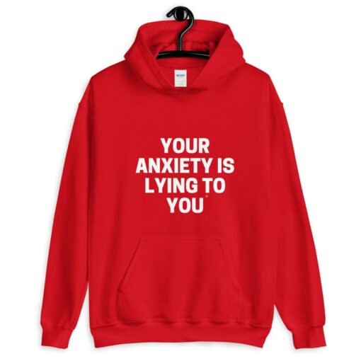 your anxiety is lying to you hoodie