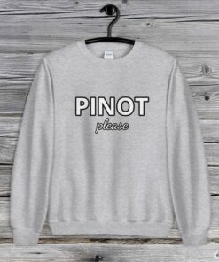 pinot please sweatshirt