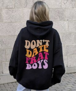 dont date frat boys hoodie