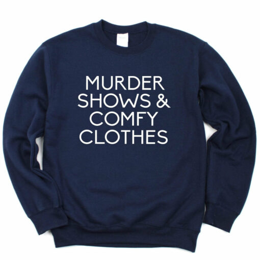 murder shows and comfy clothes sweatshirt