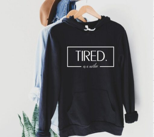 tired as a mother hoodie