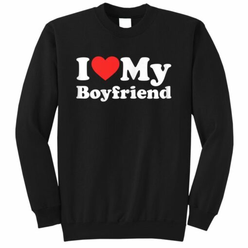 i love my boyfriend sweatshirt