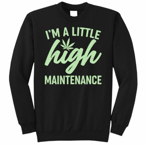 i'm a little high maintenance sweatshirt