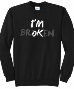 i'm broken sweatshirt